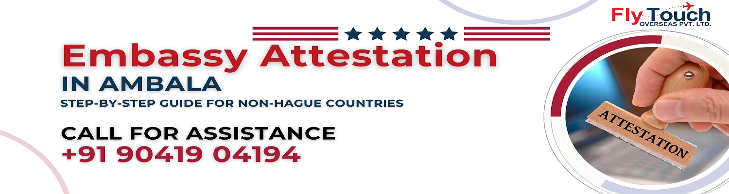 Embassy Attestation in Ambala: Step-by-Step Guide for Non-Hague Countries