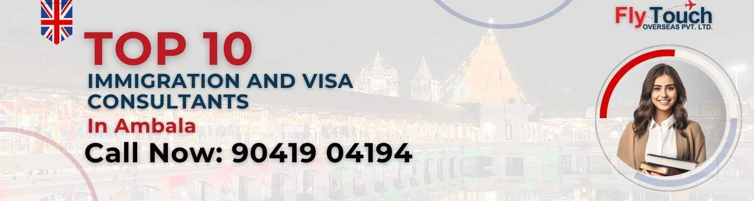 Top 10 Visa & Immigration Consultants In Ambala | Flytouch Overseas
